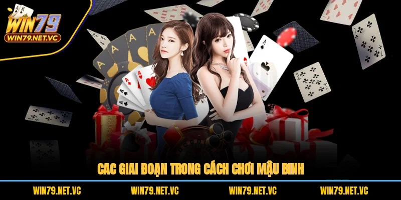Các giai đoạn trong cách chơi Mậu Binh