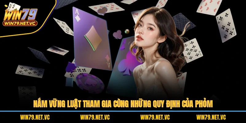 Nắm vững luật tham gia cùng những quy định của phỏm